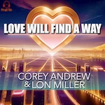 Corey Andrew and Lon Miller - Love Will Find A Way (Xcalibur Recs) House - Club House - Circuit House