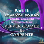 Pepper Gomez & Carpente "Love You So Bad" Wake Up! Music (Nu Disco - Club House)